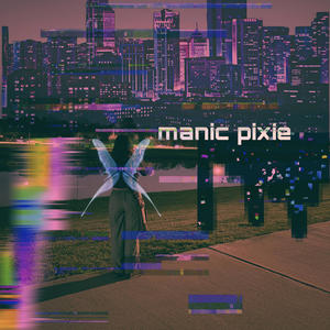 manic pixie (feat. Dirty Mondo) (Explicit)