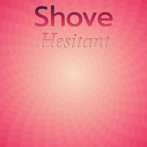 Shove Hesitant