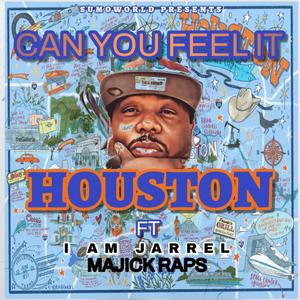 CAN YOU FEEL IT (HOUSTON) (feat. I AM JARREL & MAJICK RAPS)