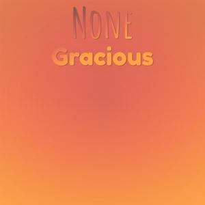 None Gracious