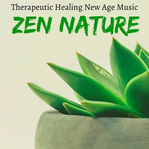 Zen Nature - Therapeutic Healing New Age Music for Meditation Buddhism Chakra Balancing Calm Study w