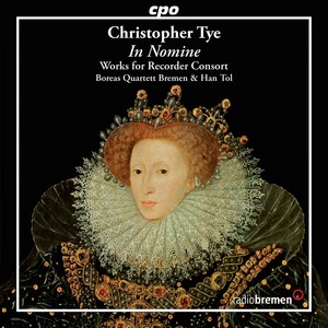 Tye, C.: Recorder Consort Works (In Nomine) [Boreas Quartett, Tol]