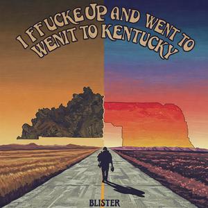 I ****ed Up And Went To Kentucky (feat. Blister) [Explicit]