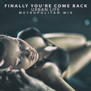 Finally You're Come Back (Metropolitan Mix)