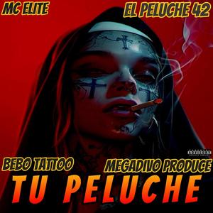 Tu Peluche (feat. Bebo Tattoo, Megadivo Produce, Mc Elite & El Peluche 42)