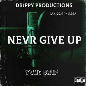 NEVR GIVE UP (Explicit)