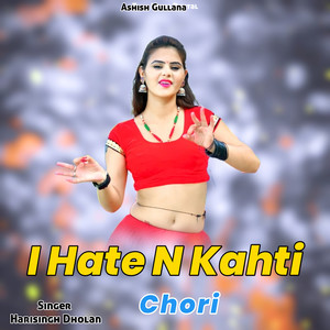 I Hate N Kahti Chori