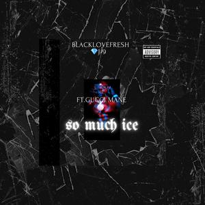 So Much Ice (feat. Gucci Mane & Jaemez9) [Explicit]