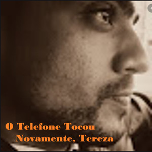O Telefone Tocou Novamente / Tereza
