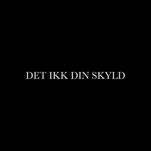 Det Ikk Din Skyld