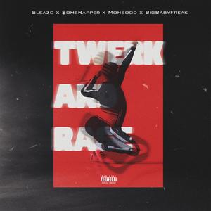 Twerk & Rage (feat. $omeRapper, Monsood & BigBabyFreak) [Explicit]