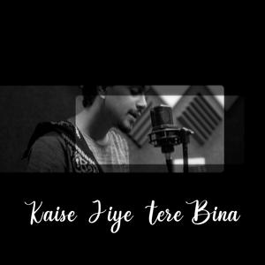 Kaise Jiye Tere Bina (feat. rsquare)