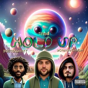 HOLD UP (feat. Tebb$ & Doctor Savvy) (Explicit)