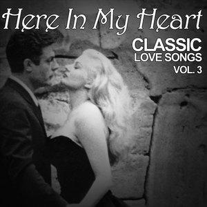 Here in My Heart: Classic Love Songs, Vol. 3