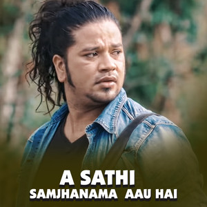 A Sathi Samjhanama Aau hai