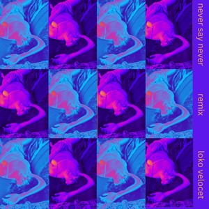 never say never (Loko Velocet Remix)