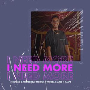 I NEED MORE(feat. STORMY, YAKUZA, AZED & EL AYO) (Explicit)
