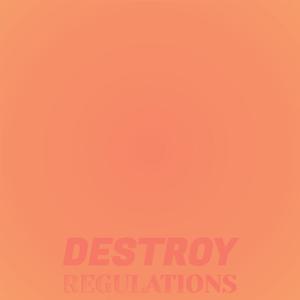 Destroy Regulations