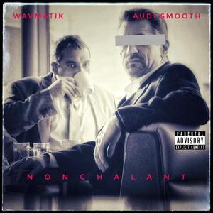 NONCHALANT ft. Audi Smooth (Explicit)