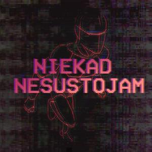 NIEKAD NESUSTOJAM