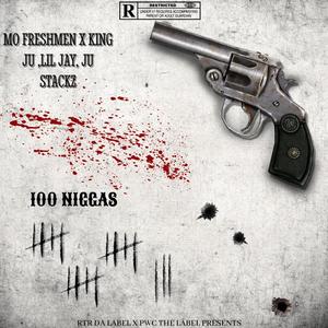 100 NIGGAS (feat. Mo Freshmen, King Ju, Lil Jay & Ju Stackz) (Explicit)