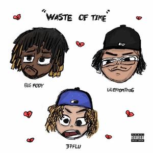 Waste of Time (feat. BigFody, LilEFromThaG & 37Flu) (Explicit)