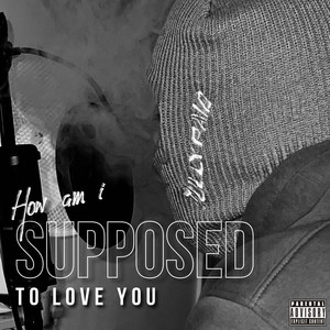 How Am I Supposed To Love You (Explicit)