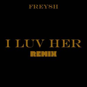 I Luv Her (Remix) [Explicit]