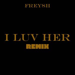 I Luv Her (Remix|Explicit)