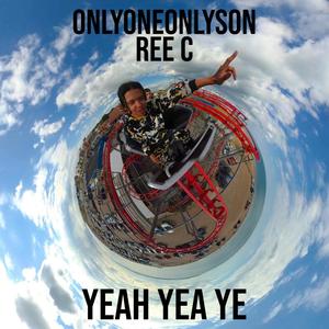 Yeah Yea Ye (feat. Ree C) (Explicit)