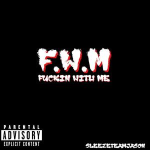 F.W.M (****in with me) (Explicit)