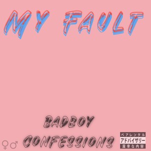 Bad Boy Confessions (My Fault) [Explicit]