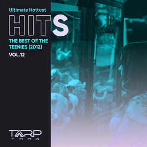 Ultimate Hottest Hits 2012, Vol. 12 (The Best of the Teenies)