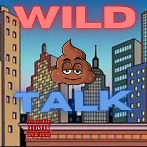 Wild **** Talk (Explicit)