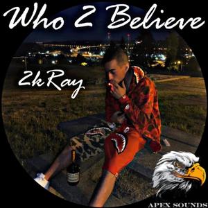 Who 2 Believe (feat. 2kRay)