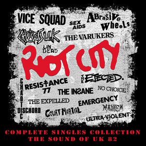 Riot City: Complete Singles Collection: The Sound Of UK 82 (Explicit)