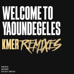 Welcome to Yaoundegeles (KMER Remixes) [Explicit]