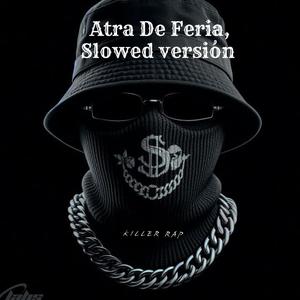 Atra De Feria, Slowed versión (Explicit)