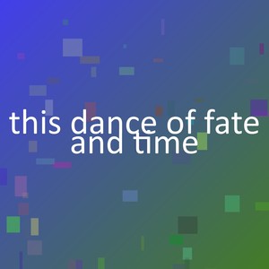 this dance of fate and time