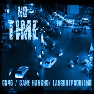 No Time (feat. Cane Hancho & Laughatproblems) [Explicit]