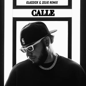 CALLE REMIX (Glassick & Zelig Remix) [Explicit]