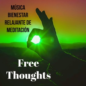 Free Thoughts - Música Bienestar Relajante de Meditación para Resolucion de Problemas Ejercicio Intelectual Mantener la Calma con Sonidos de la Naturaleza Instrumentales y New Age