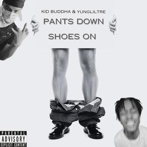 Pants Down Shoes On (feat. YUNGLILTRE) (Explicit)