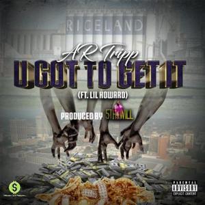 U Got to Get It(feat. Lil Howard) (Explicit)