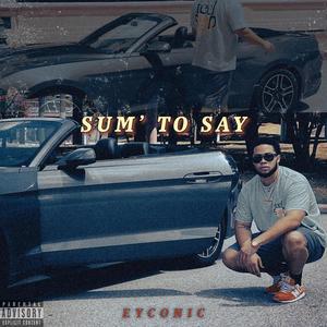 Sum' To Say (Freestyle) [Explicit]