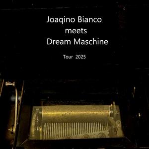 Joaqino Bianco meets Dream Maschine