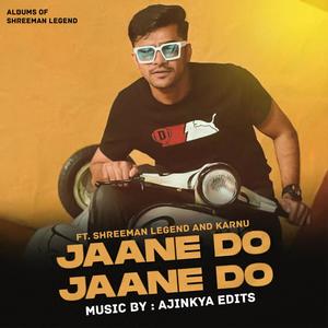 Jaane Do Jaane Do (feat. ShreeMan LegenD & Karan Shinde) [Ajinkya Edits Remix]