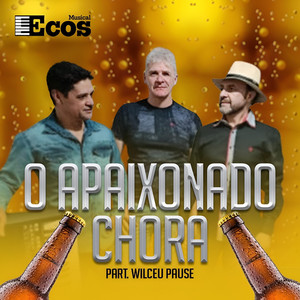 O Apaixonado Chora (feat. Wilceu Pause)