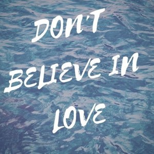 Don't Believe In Love