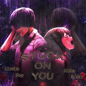 STUCK ON YOU (feat. Marfan Boy)